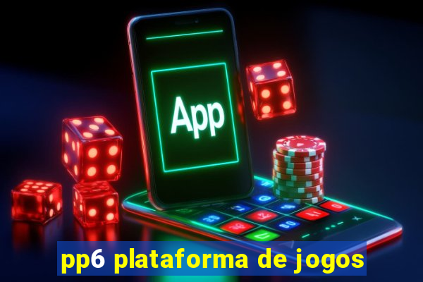 pp6 plataforma de jogos